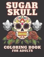 Sugar Skull Coloring Book for Adults: 30 Tattoo Designs Inspired by Dia de Los Muertos Skulls Single-sided Pages Resist Bleed-Through Day of the Dead for Adult Relaxation and Anti-Stress