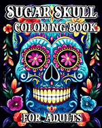 Sugar Skull Coloring Book for Adults: 35 Day of the Dead Designs with Beautiful Flower Patterns
