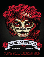 Sugar Skull Coloring Book Midnight Edition: Dia De Los Muertos A Day of the Dead Sugar Skull Colouring Book for Adults & Teens (Inspirational & Motivational Coloring stress Relief & Relaxation)