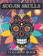 Sugar Skulls Coloring Book for Adults and Teenagers: Day of the Dead Pages with Black and White Background Dia de los Muertos Easy Patterns Large Print
