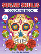 Sugar Skulls Coloring Book for Kids: Day of the Dead - Easy, Beautiful and Big Designs Coloring Pages for Kids 4 to 12 Years