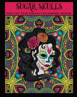 Sugar Skulls Day Of The Dead Coloring Book: 30 Beautiful Illustrations Celebrating Dia de Los Muertos / Detailed Sugar Skulls & Calavera Women Designs For Adult Relaxation - Publishing, Brain Fun