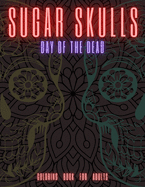 Sugar Skulls: DAY OF THE DEAD Coloring Book for Adults