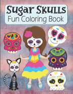 Sugar Skulls Fun Coloring Book: Large Image Cute Sugar Skulls Coloring Activity Book For Kids Ages 4-8 - Fun Skull Candy Halloween Gift For Kids