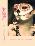 Sugarskull Beauties: Grayscale Adult Coloring Book