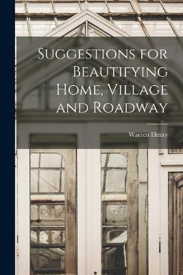 Suggestions for Beautifying Home, Village and Roadway - Manning, Warren Henry 1860-