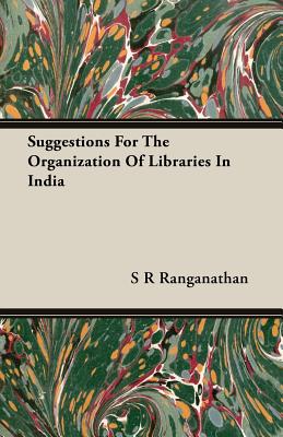 Suggestions for the Organization of Libraries in India - Ranganathan, S R