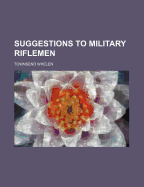 Suggestions to Military Riflemen