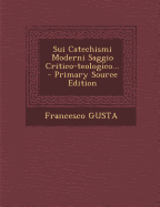 Sui Catechismi Moderni Saggio Critico-Teologico... - Gusta, Francisco