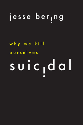Suicidal: Why We Kill Ourselves - Bering, Jesse