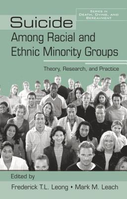 Suicide Among Racial and Ethnic Minority Groups: Theory, Research, and Practice - Leong, Frederick T L, Dr. (Editor), and Leach, Mark M (Editor)