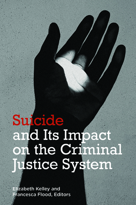 Suicide and Its Impact on the Criminal Justice System - Kelley, Elizabeth, and Flood, Francesca M