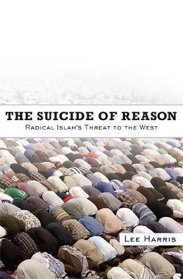 Suicide of Reason: Radical Islam's Threat to the West - Harris, Lee