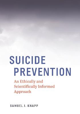 Suicide Prevention: An Ethically and Scientifically Informed Approach - Knapp, Samuel J, Dr., Edd, Abpp