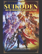 Suikoden I & II HD Remaster Spielanleitung: Der Ultimative Leitfaden Zum Besiegen Von Kmpfen, Entdecken Von Geheimnissen Und Rekrutieren Aller 108 Sterne Des Schicksals.