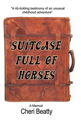 Suitcase Full of Horses: A Memoir - Beatty, Cheri