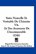 Suite Nouvelle Et Veritable De L'histoire V4: Et Des Avantures De L'incomparable (1741)