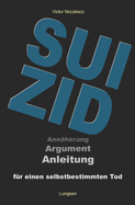 Suizid: Argumentation und Anleitung f?r einen selbstbestimmten Tod