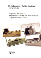 Sujetos, Politicas y Representaciones del Mundo Rural: Argentina, 1930-1976