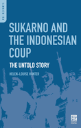 Sukarno and the Indonesian Coup: The Untold Story