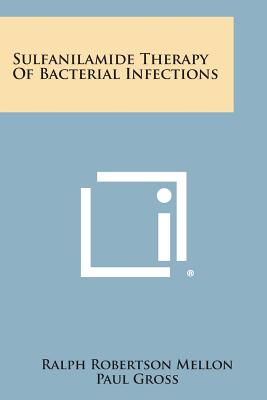 Sulfanilamide Therapy of Bacterial Infections - Mellon, Ralph Robertson, and Gross, Paul, and Cooper, Frank B