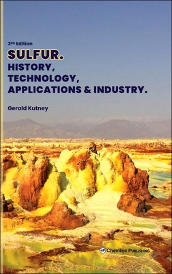 Sulfur: History, Technology, Applications and Industry - Kutney, Gerald
