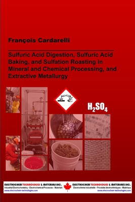 Sulfuric Acid Digestion, Sulfuric Acid Baking, and Sulfation Roasting in Mineral and Chemical Processing, and Extractive Metallurgy - Cardarelli, Franois