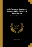 Sulle Scoperte Vesuviane Attenenti Alla Elettricit Atmosferica: Disquisizioni Accademiche