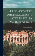 Sulle Scoverte Archeologiche Fatte in Italia Dal 1846 Al 1866