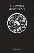 Sullivan's Music Trivia: The Greatest Music Trivia Book Ever - Sullivan, Paul