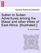Sultan to Sultan: Adventures Among the Masai and Other Tribes of East Africa