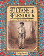 Sultans In Splendour: Monarchs of the Middle East 1869-1945 - Mansel, Philip