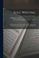 Sulu Writing [microform]: an Explanation of the Sulu-Arabic Script as Employed in Writing the Sulu Language of the Southern Philippines