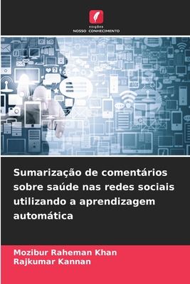 Sumariza??o de comentrios sobre sade nas redes sociais utilizando a aprendizagem automtica - Raheman Khan, Mozibur, and Kannan, Rajkumar