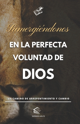 Sumergi?ndonos en la Perfecta Voluntad de Dios: Un camino de arrepentimiento y cambio - Aiolfe, Domingos