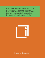 Sumerian Epic of Paradise, the Flood and the Fall of Man; Sumerian Liturgical Texts; The Epic of Gilgamish; Sumerian Liturgies and Psalms (1919)