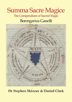 Summa Sacre Magice: The Compendium of Sacred Magic - Ganelli, Berengarius, Dr., and Skinner, Stephen, Dr., and Clark, Daniel