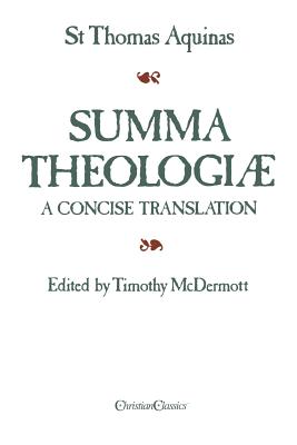 Summa Theologiae: A Concise Translation - Aquinas, Thomas, Saint, and McDermott, Timothy (Editor)