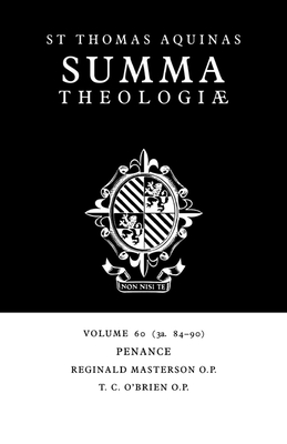 Summa Theologiae: Volume 60, Penance: 3a. 84-90 - Aquinas, Thomas, St., and Masterson, Reginald (Editor), and O'Brien, T C (Editor)