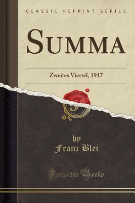 Summa: Zweites Viertel, 1917 (Classic Reprint) - Blei, Franz