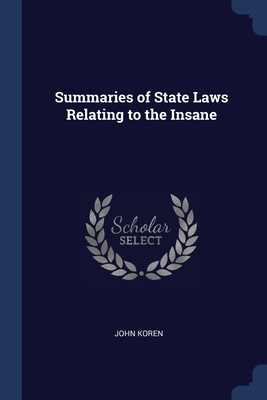 Summaries of State Laws Relating to the Insane - Koren, John