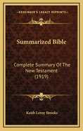 Summarized Bible: Complete Summary of the New Testament (1919)
