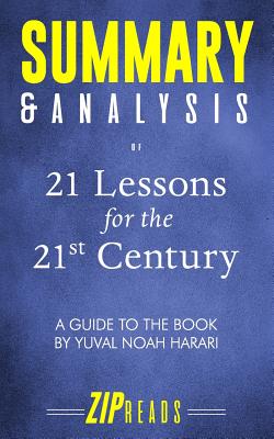 Summary & Analysis of 21 Lessons for the 21st Century: A Guide to the Book by Yuval Noah Harari - Zip Reads