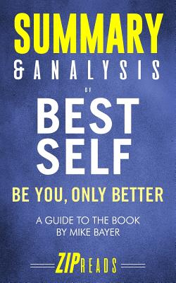 Summary & Analysis of Best Self: Be You, Only Better - A Guide to the Book by Mike Bayer - Zip Reads