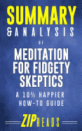 Summary & Analysis of Meditation for Fidgety Skeptics: A 10% Happier How-To Book - A Guide to the Book by Dan Harris