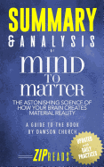 Summary & Analysis of Mind to Matter: The Astonishing Science of How Your Brain Creates Material Reality a Guide to the Book by Dawson Church