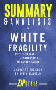 Summary & Analysis of White Fragility: Why It's So Hard for White People to Talk about Racism a Guide to the Book by Robin Diangelo