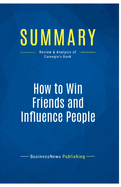 Summary: How to Win Friends and Influence People: Review and Analysis of Carnegie's Book