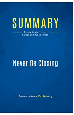 Summary: Never Be Closing: Review and Analysis of Hurson and Dunne's Book - Businessnews Publishing