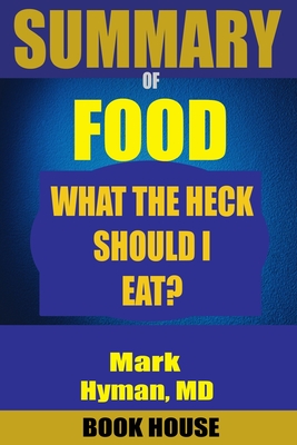 SUMMARY Of Food: What the Heck Should I Eat? - House, Book